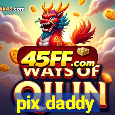 pix daddy